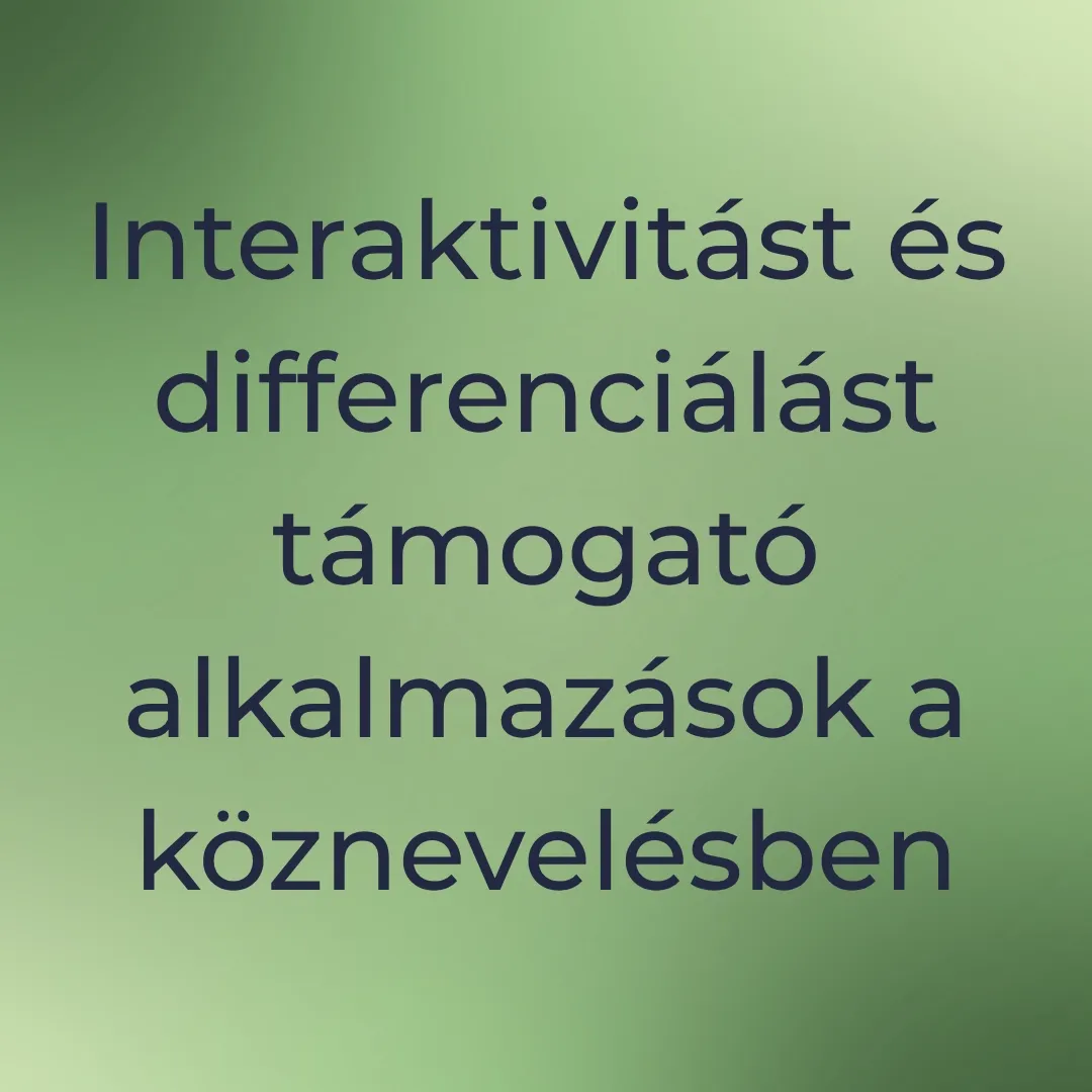 Interaktivitást és differenciálást támogató alkalmazások a köznevelésben.webp